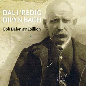 CD Bob Delyn a'r Ebillion Dal i 'Redig Dipyn Bach SCD2773