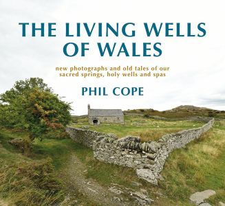 Living Wells of Wales: New photographs and old tales of our sacr