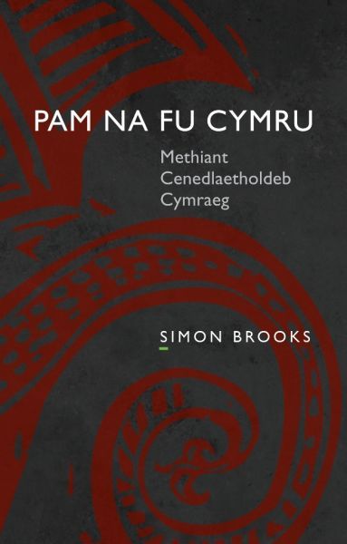 Pam Na Fu Cymru: Methiant Cenedlaetholdeb Cymraeg
