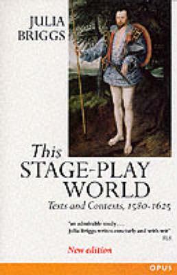 This Stage-Play World: Texts and Contexts, 1580-1625