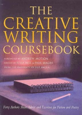 Creative Writing Coursebook: Forty Authors Share Advice and Exer