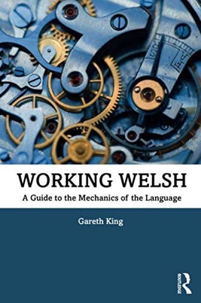 Working Welsh: A Guide to the Mechanics of the Language