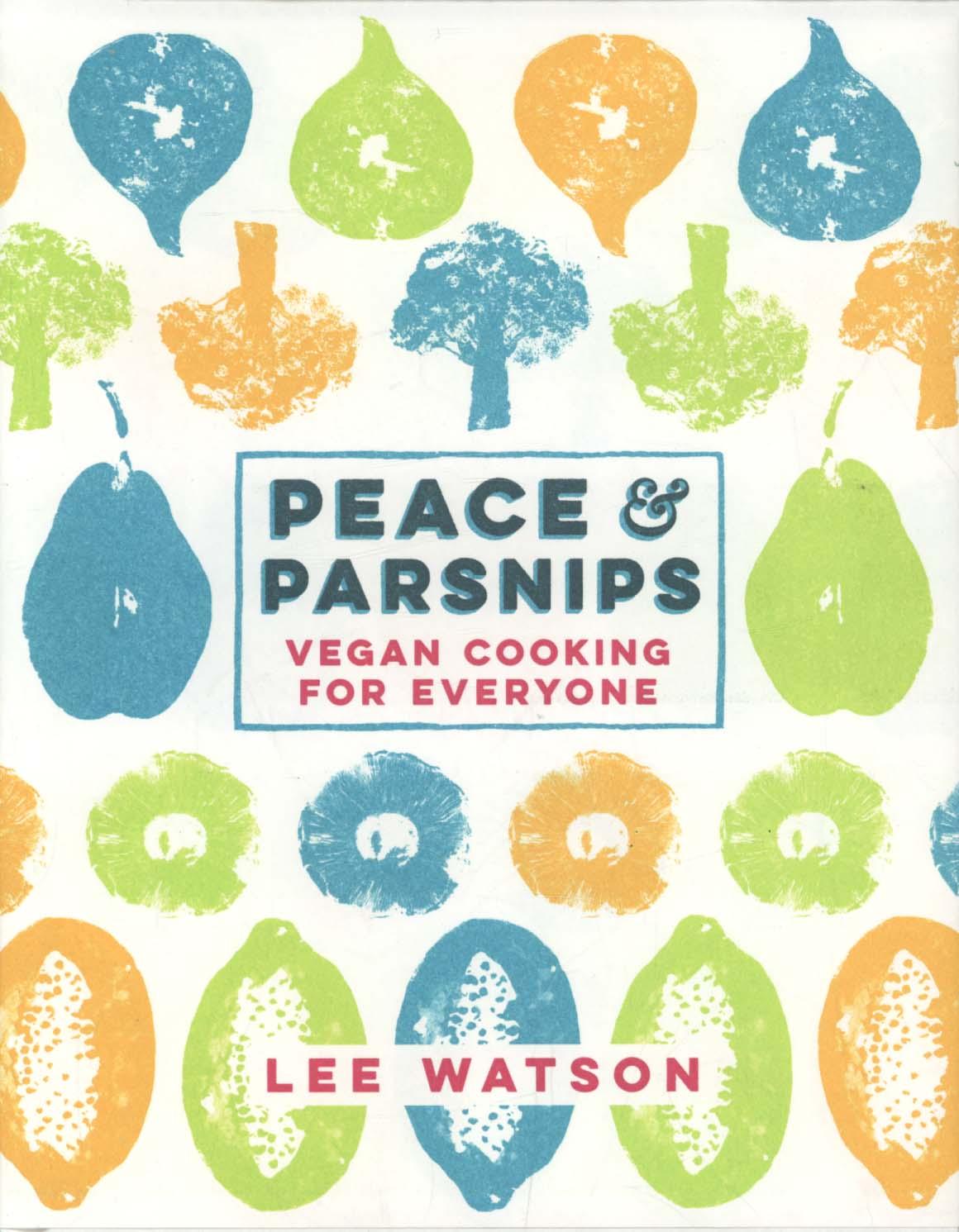 Peace and Parsnips: Vegan Cooking for Everyone