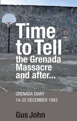 Time to Tell the Grenada Massacre and After: Grenada Diary 14-25