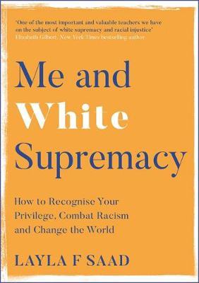 Me and White Supremacy: How to Recognise Your Privilege, Combat