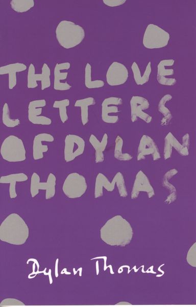 The love letters of Dylan Thomas