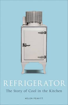 Refrigerator: The Story of Cool in the Kitchen