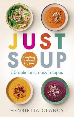 Just Soup: Everything you need in a bowl