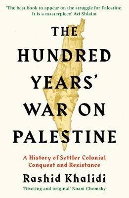 Hundred Years\' War on Palestine: A History of Settler Colonial C