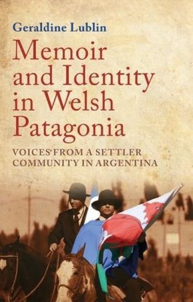 Memoir and Identity in Welsh Patagonia: Voices from a Settler Co