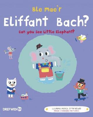 Ble Mae'r Eliffant Bach? / Can You See the Little Elephant?