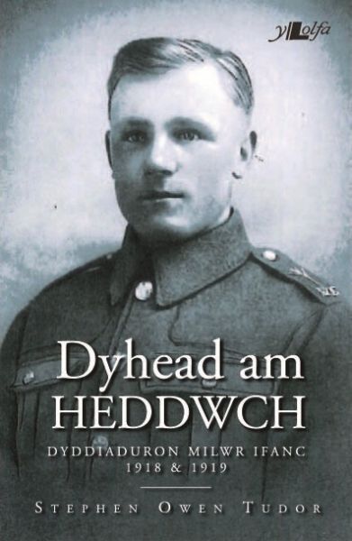 Dyhead am Heddwch - Dyddiaduron Milwr Ifanc 1918 a 1919