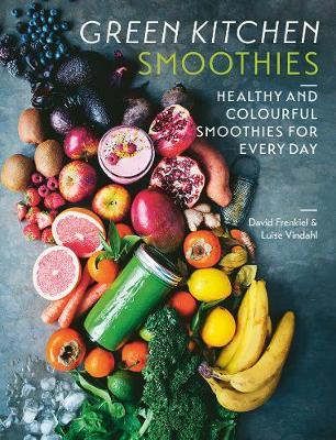 Green Kitchen Smoothies: Healthy and colourful smoothies for eve