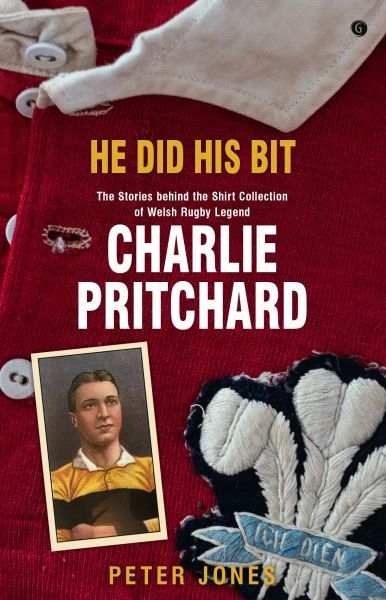 He Did his Bit - Stories Behind the Shirt Collection of Welsh Ru