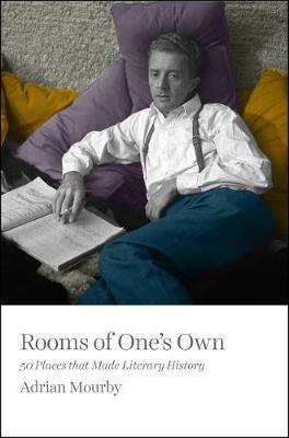 Rooms of One's Own: 50 Places That Made Literary History