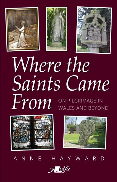 Where the Saints Came from - On Pilgrimage in Wales and Beyond