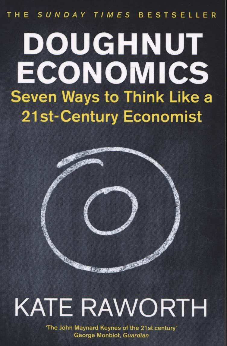 Doughnut Economics: Seven Ways to Think Like a 21st-Century Econ