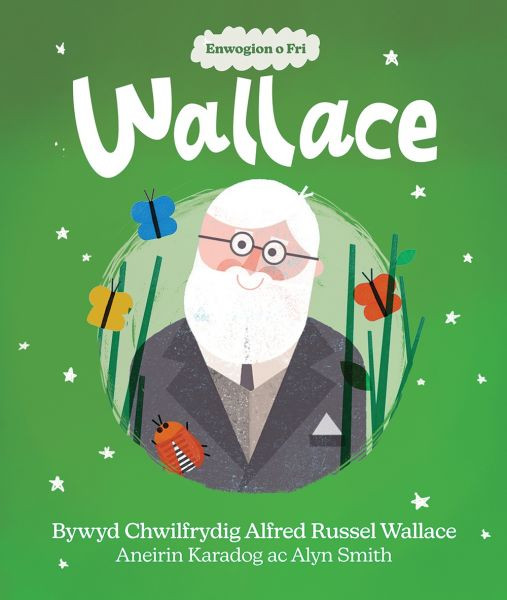 Wallace: Bywyd Chwilfrydig Alfred Russel Wallace