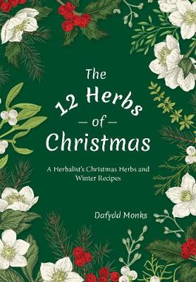 The 12 Herbs of Christmas: A Herbalist's Christmas Herbs & Winte